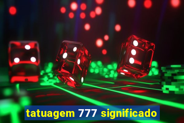 tatuagem 777 significado